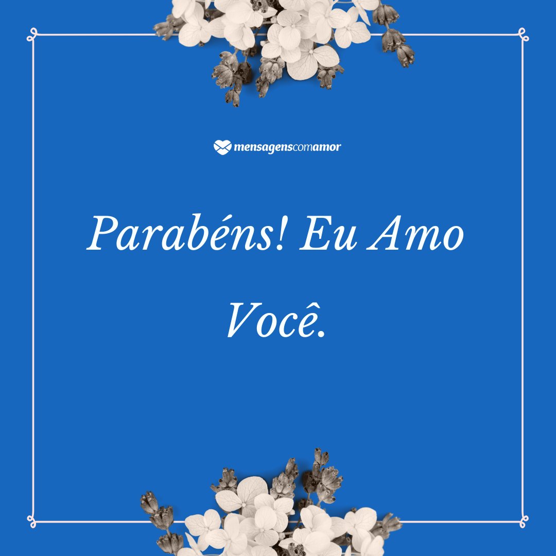 Mensagens Com Amor/Canva 'Parabéns! Eu Amo Você.' - Mensagens de Aniversário para Namorados