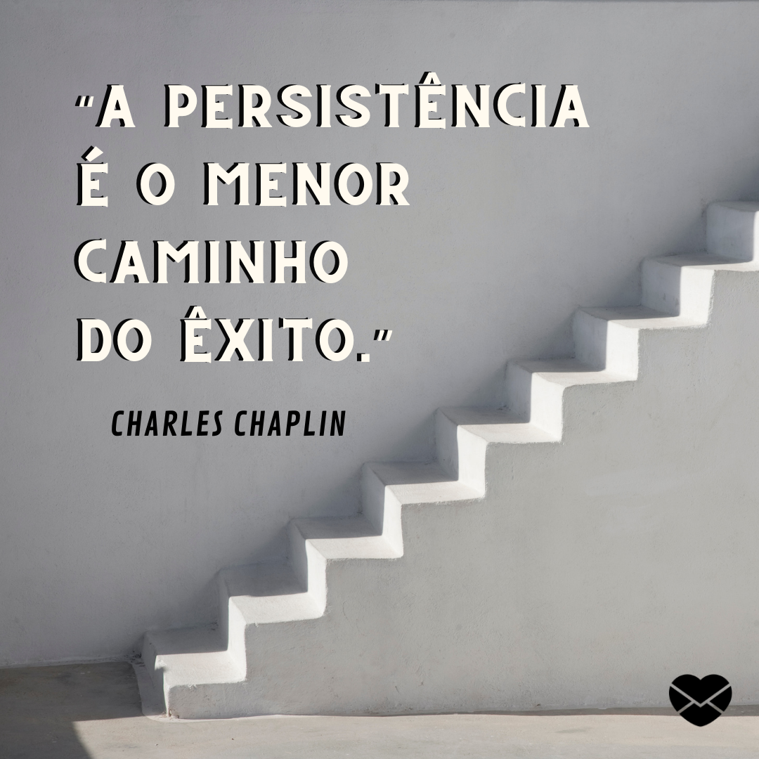 ' 'A persistência é o menor caminho do êxito.' Charles Chaplin' - Epígrafe para TCC