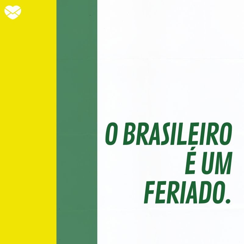 'O brasileiro é um feriado.' -Frases sobre Feriado
