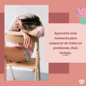 Mensagens Com Amor/ Canva 'Aproveite este momento para esquecer de todos os problemas. Bom feriado.' -Frases sobre Feriado