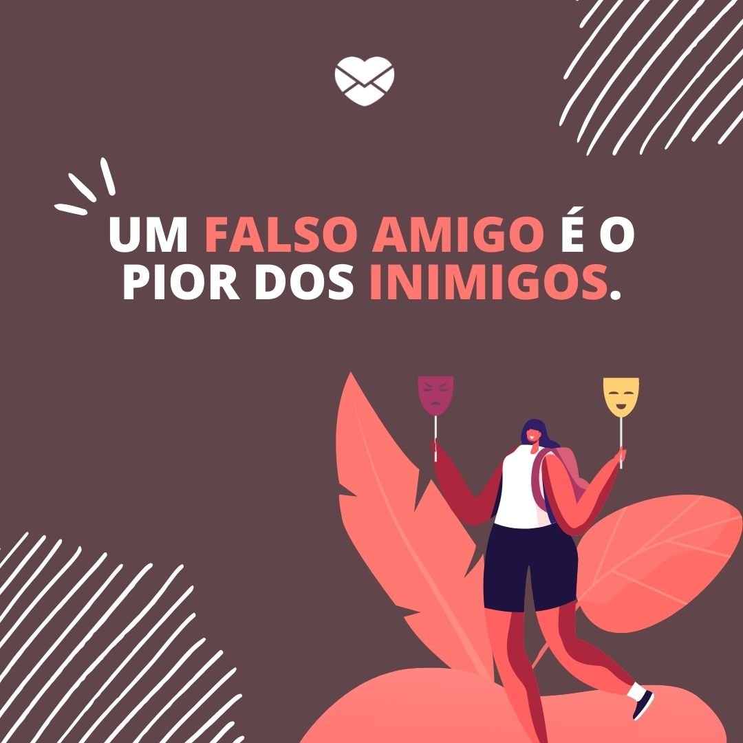 'Um falso amigo é o pior dos inimigos.' - Frases sobre falsas amizades