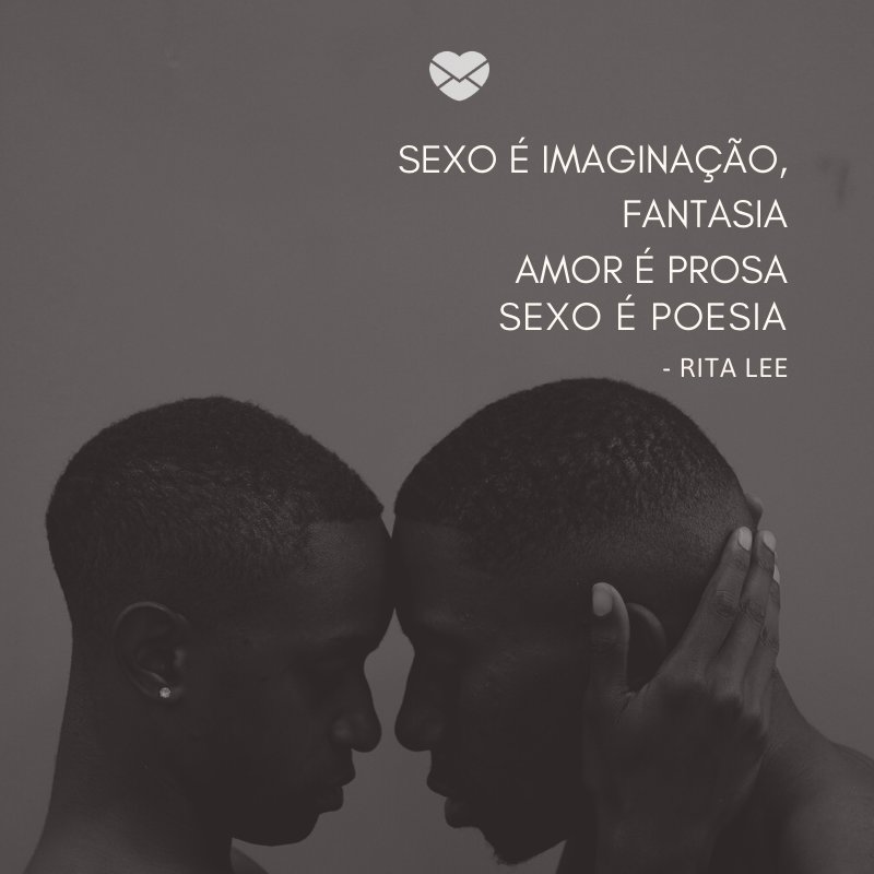'Sexo é imaginação, fantasia Amor é prosa Sexo é poesia' -Poemas sensuais