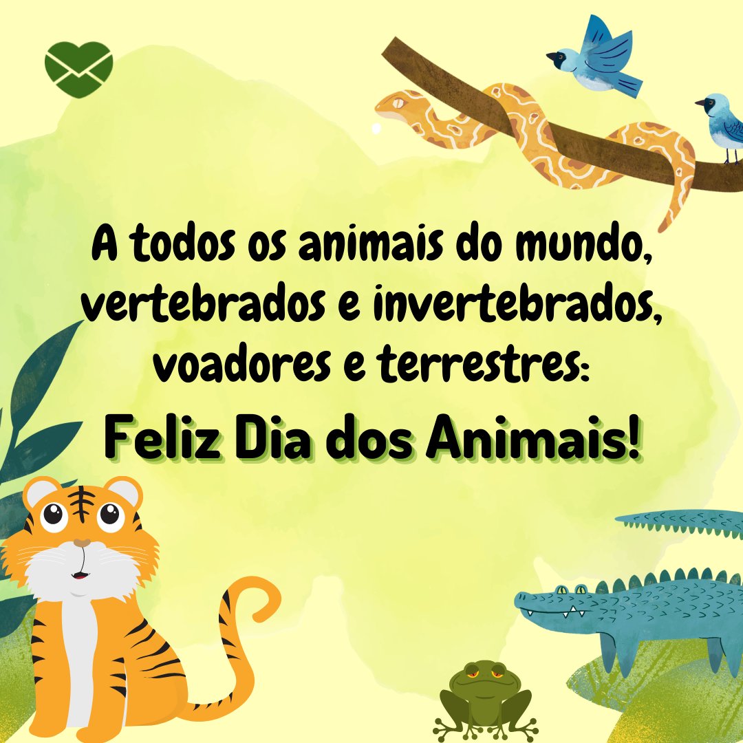 'A todos os animais do mundo, vertebrados e invertebrados, voadores e terrestres: Feliz Dia dos Animais!' - Dia dos Animais