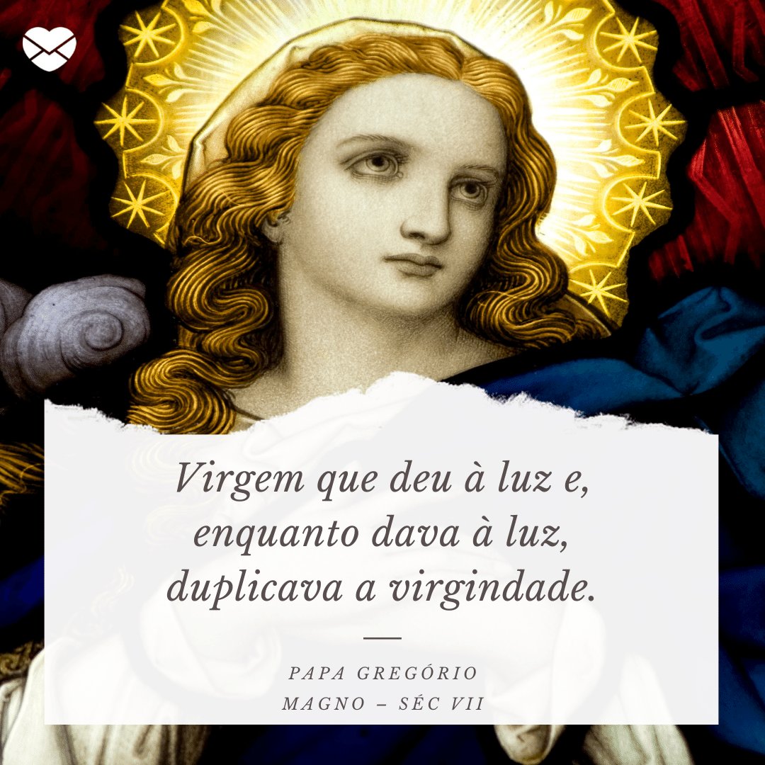 'Virgem que deu à luz e, enquanto dava à luz, duplicava a virgindade.' - Dia de Nossa Senhora
