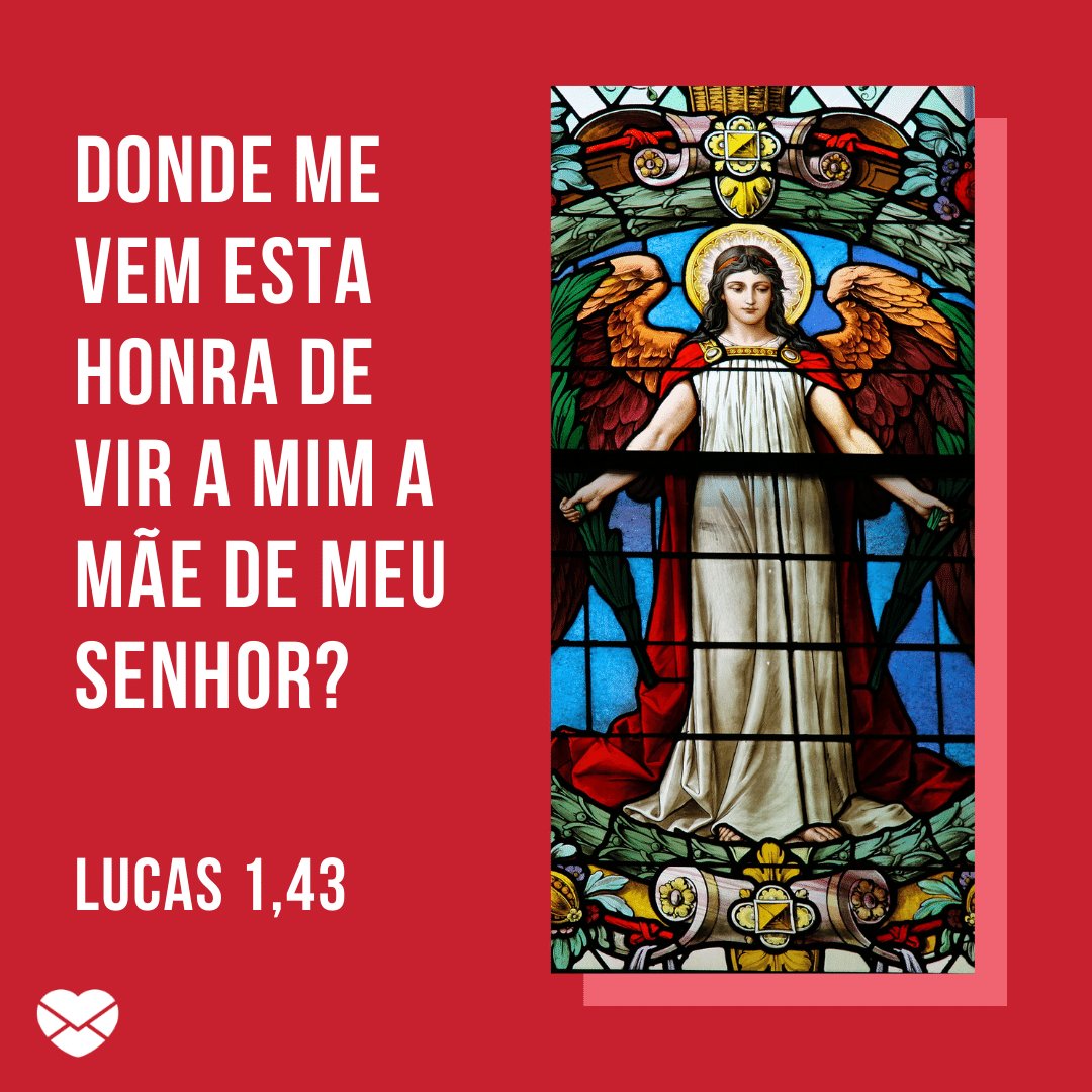 'Donde me vem esta honra de vir a mim a mãe de Meu Senhor? (Lucas 1,43)' - Dia de Nossa Senhora