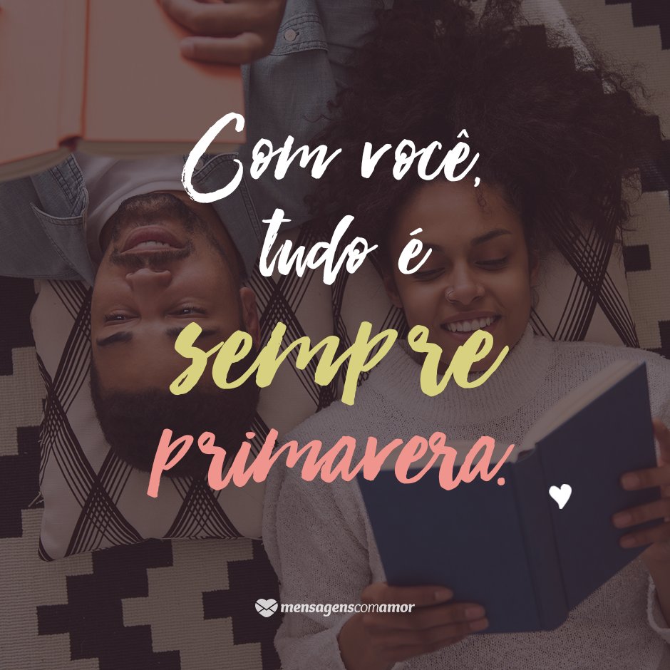 Mensagens Com Amor 'Com você, tudo é sempre primavera.' - Cartas Amorosas