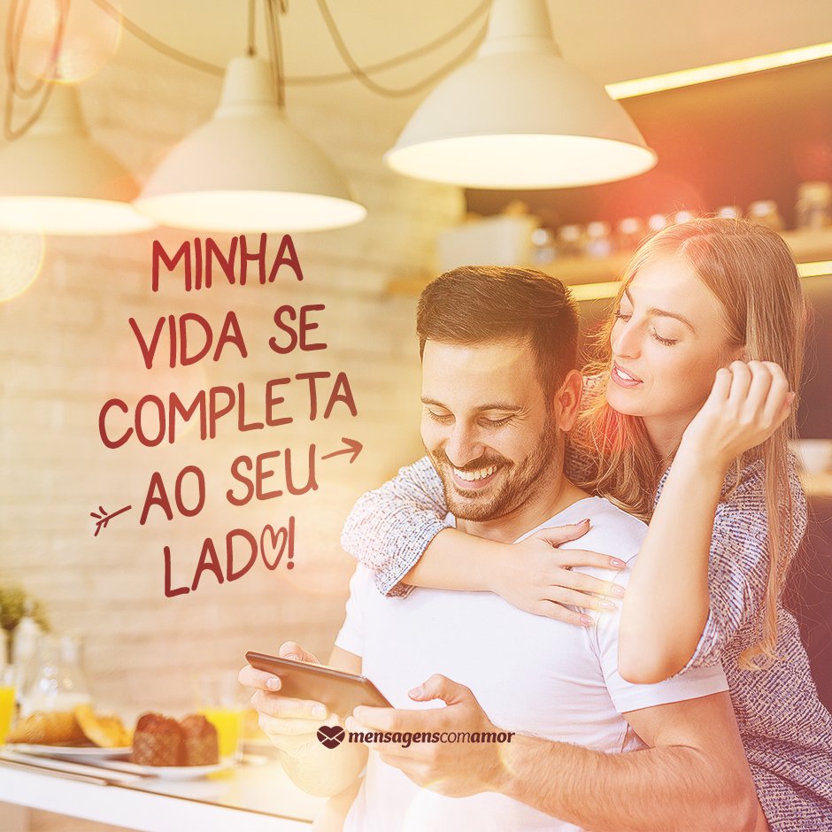 Mensagens Com Amor 'Minha vida se completa ao seu lado!' - Cartas Amorosas