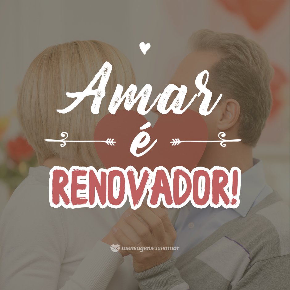 'Amar é renovador!' - Cartas Amorosas