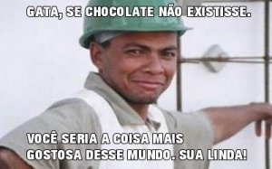 MensagensComAmor 'Gata, se chocolate não existisse você seria a coisa mais gostosa desse mundo. Sua linda!' - Cantadas de Pedreiro