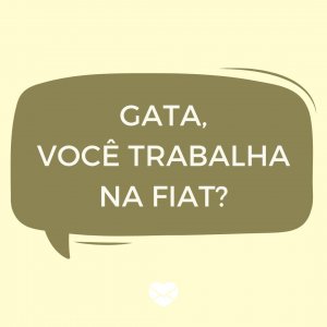 MensagensComAmor 'Gata, você trabalha na fiat?' - Cantadas de Pedreiro