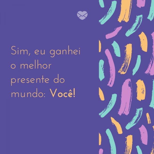 Mensagens Com Amor/Canva 'Sim, eu ganhei o melhor presente do mundo: Você!' -Mensagens de Aniversário para Namorada