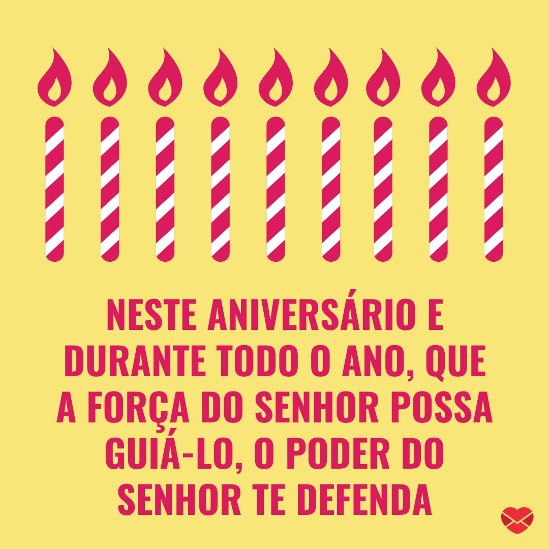 'Neste aniversário e durante todo o ano, Que a força do Senhor possa guiá-lo, O poder do Senhor te defenda' - Mensagens especiais de Aniversário