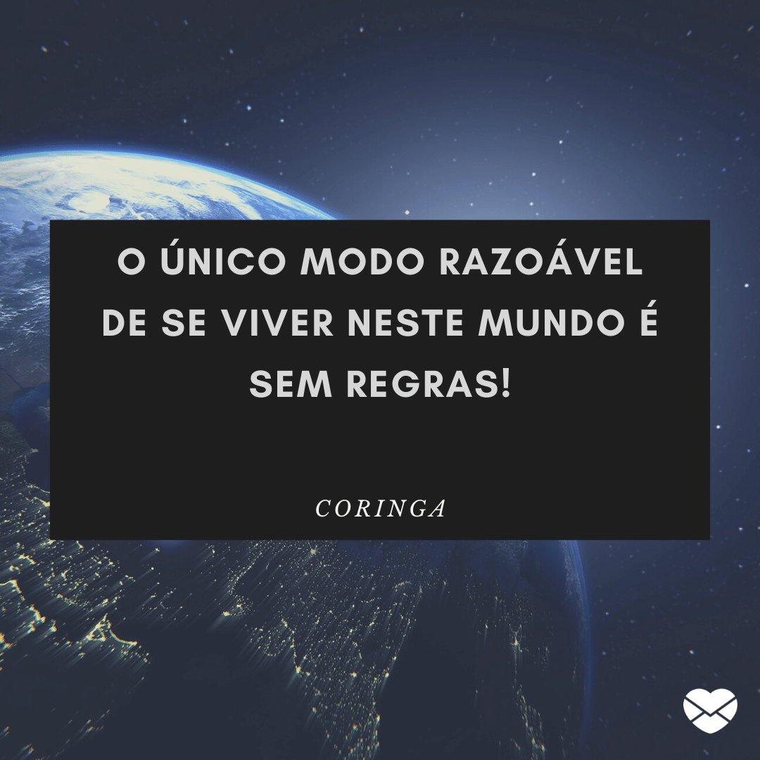 Mensagens com Amor / Canva / colin00b / pixabay 'O único modo razoável de se viver neste mundo é sem regras!' - Coringa