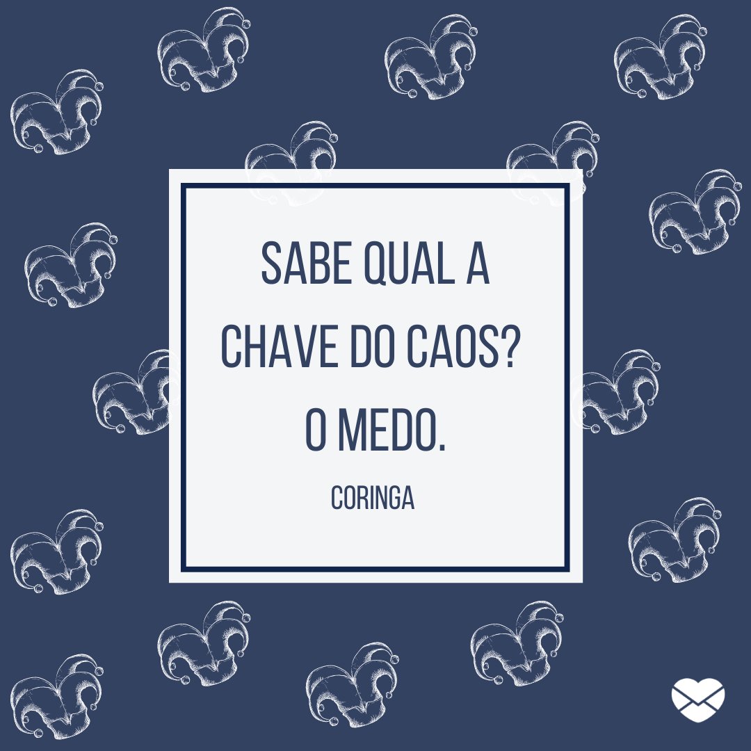 'Sabe qual a chave do caos? O medo.' - Coringa