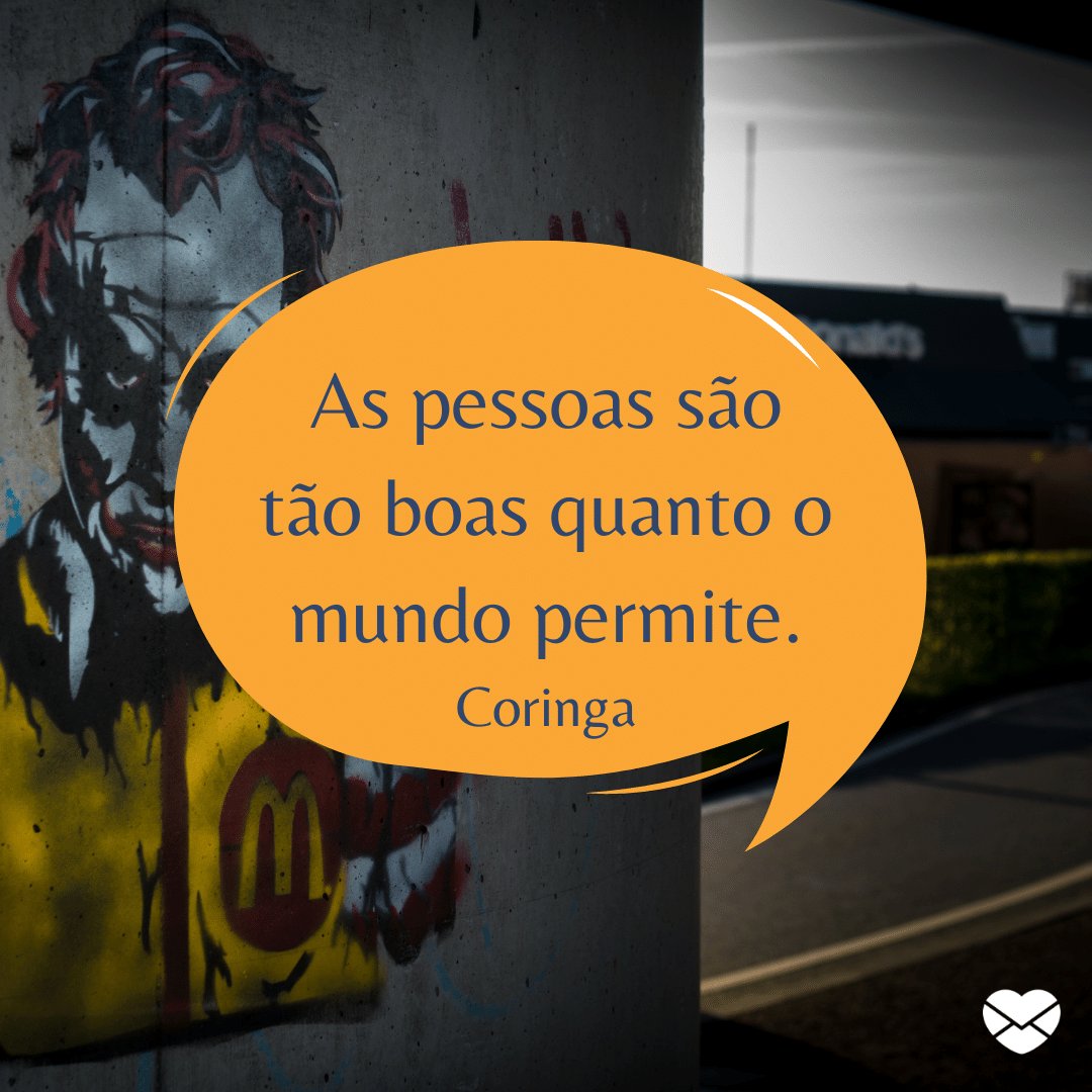Mensagens com Amor / Canva / skitterphoto / pixabay 'As pessoas são tão boas quanto o mundo permite.' - Coringa