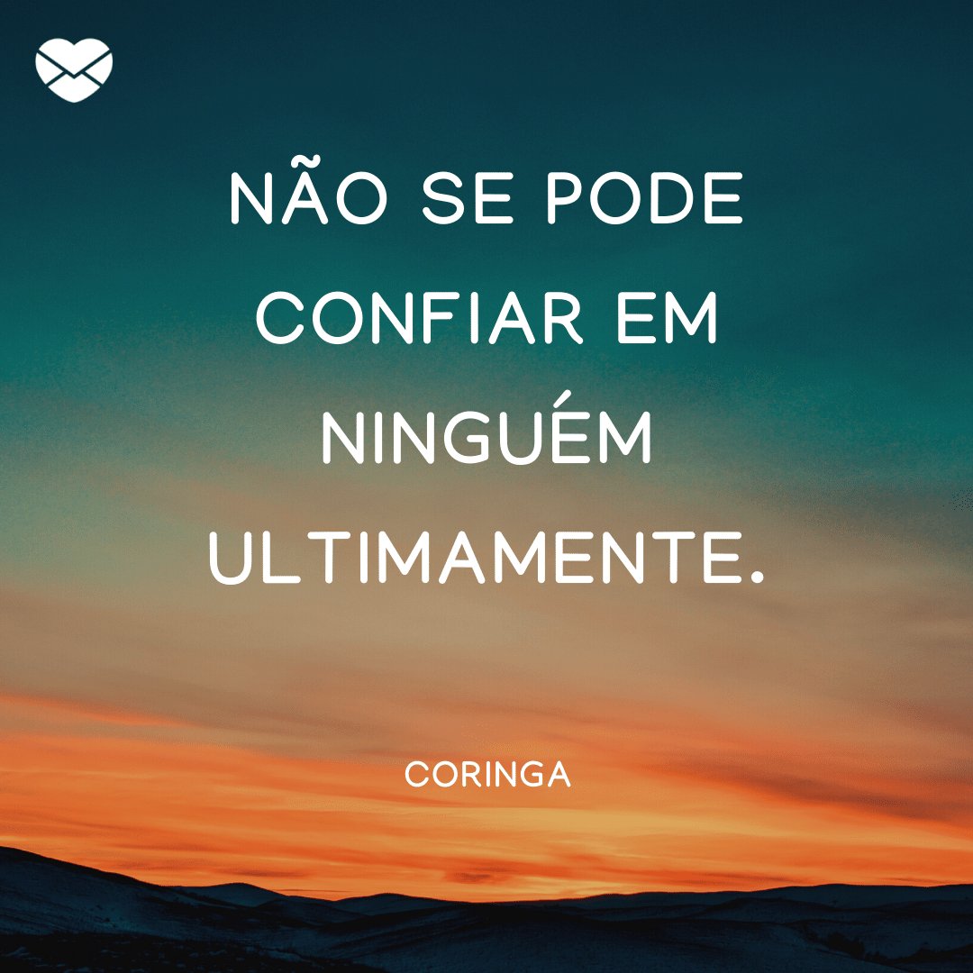 'Não se pode confiar em ninguém ultimamente.' - Coringa