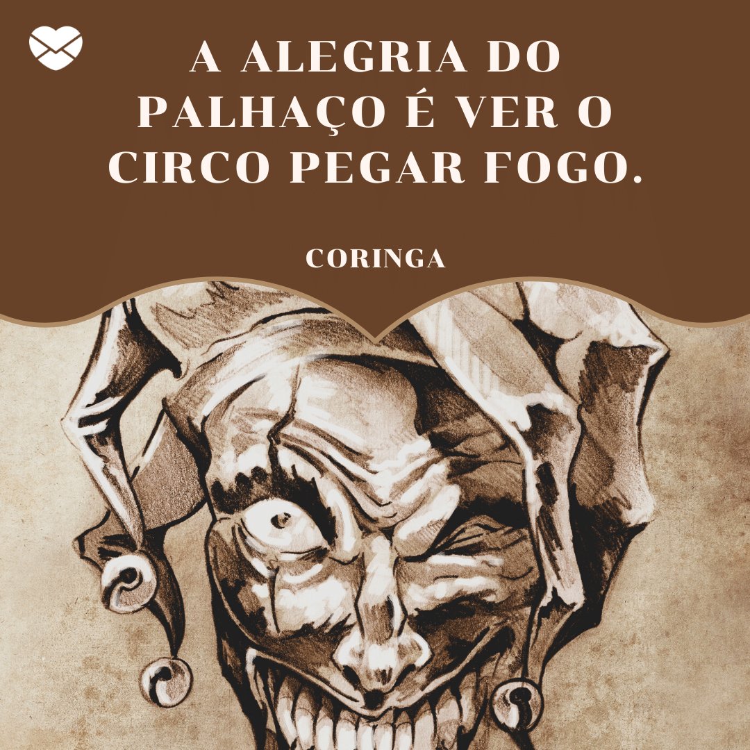 Mensagens com Amor / Canva / fernandocortes 'A alegria do palhaço é ver o circo pegar fogo.' - Coringa