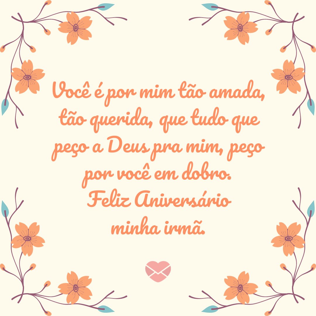Mensagens Com Amor | Canva 'Você é por mim tão amada, tão querida, que tudo que peço a Deus pra mim, peço por você em dobro. Feliz Aniversário minha irmã.' - Aniversário da Irmã