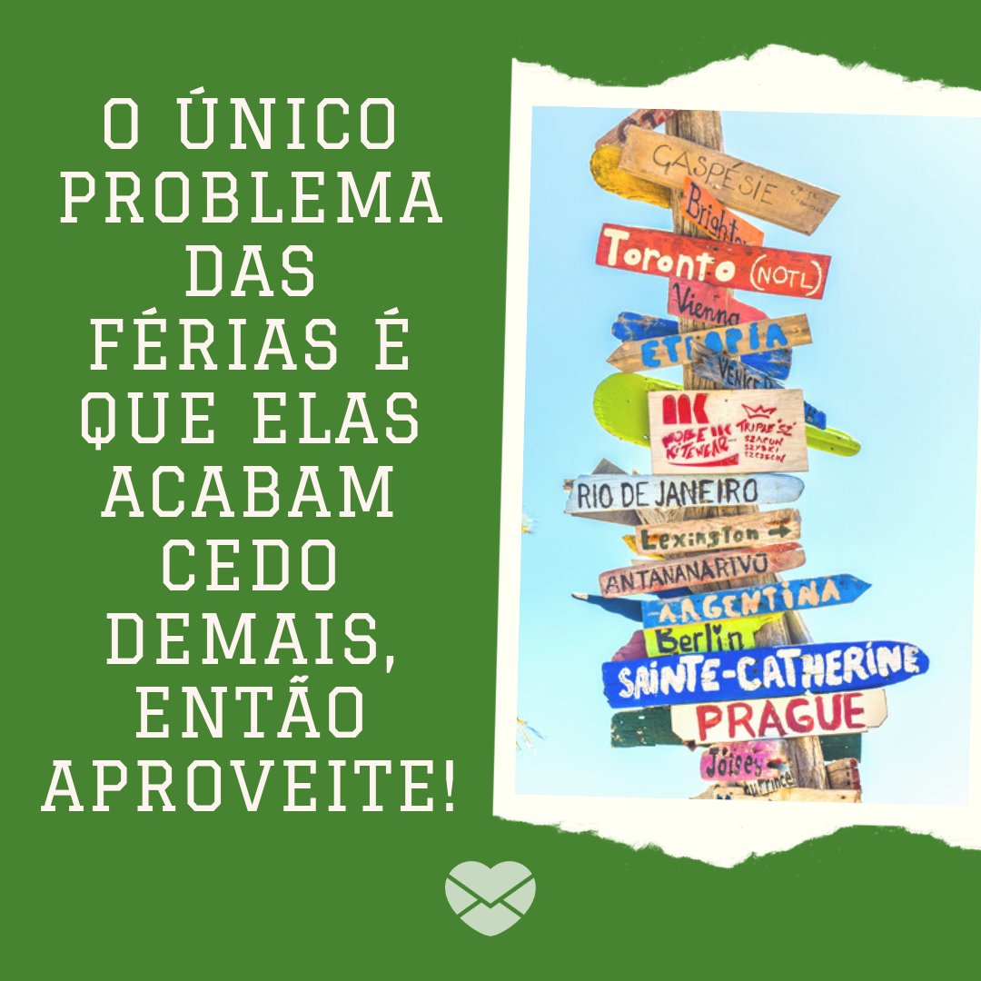 'O único problema das férias é que elas acabam cedo demais, então aproveite!' - Mensagens de boas férias