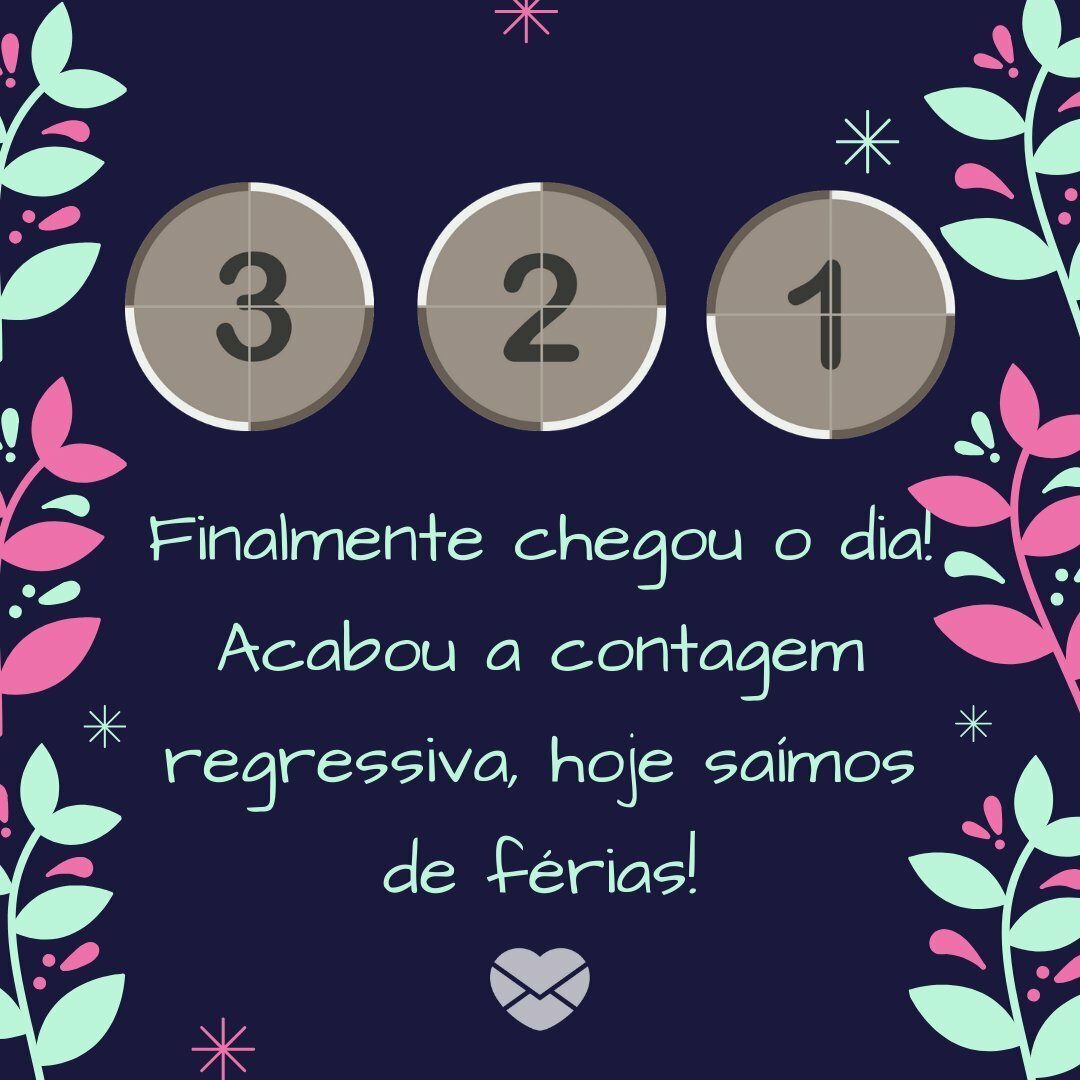 'Finalmente chegou o dia! Acabou a contagem regressiva, hoje saímos de férias!' - Mensagens de boas férias