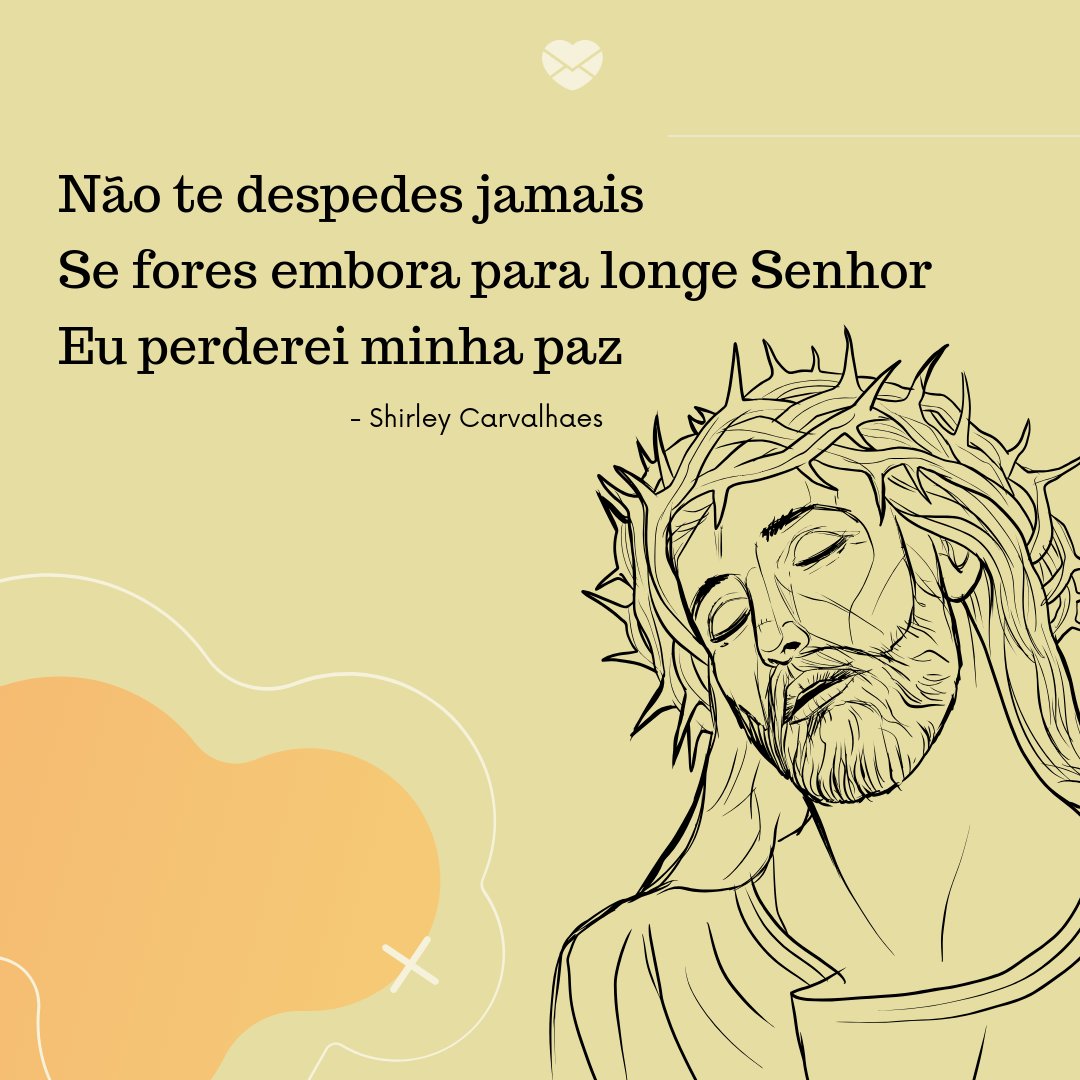 'Não te despedes jamais Se fores embora para longe Senhor Eu perderei minha paz' - Mensagens de Agradecimento a Deus