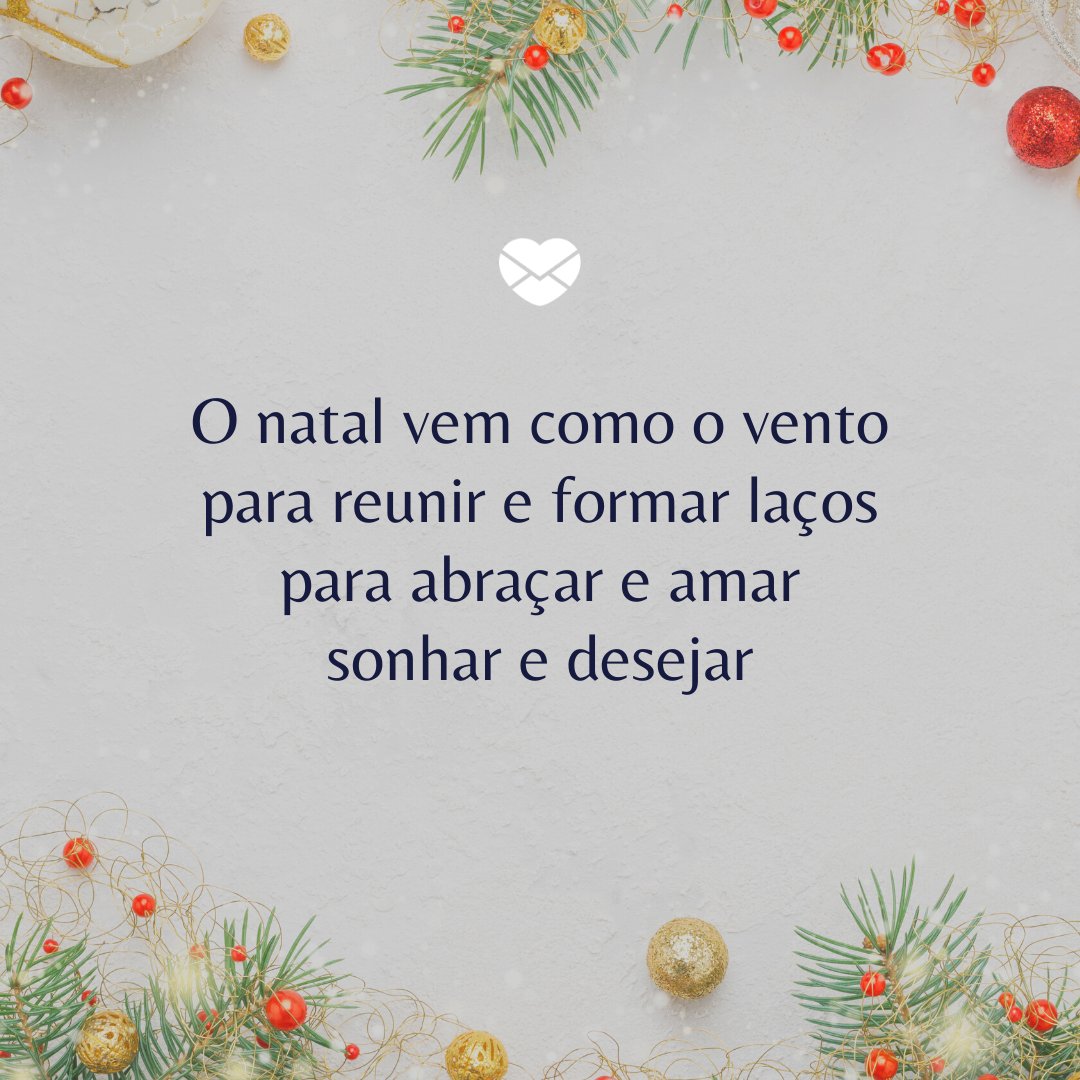 'O natal vem como o vento para reunir e formar laços para abraçar e amar sonhar e desejar' - Poemas natalinos 3