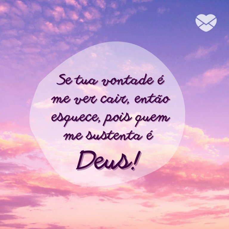Imagens de Deus para louvar o Senhor Tenha fé no amanh£ Se tua vontade é me ver cair ent£o esquece pois quem me sustenta é Deus