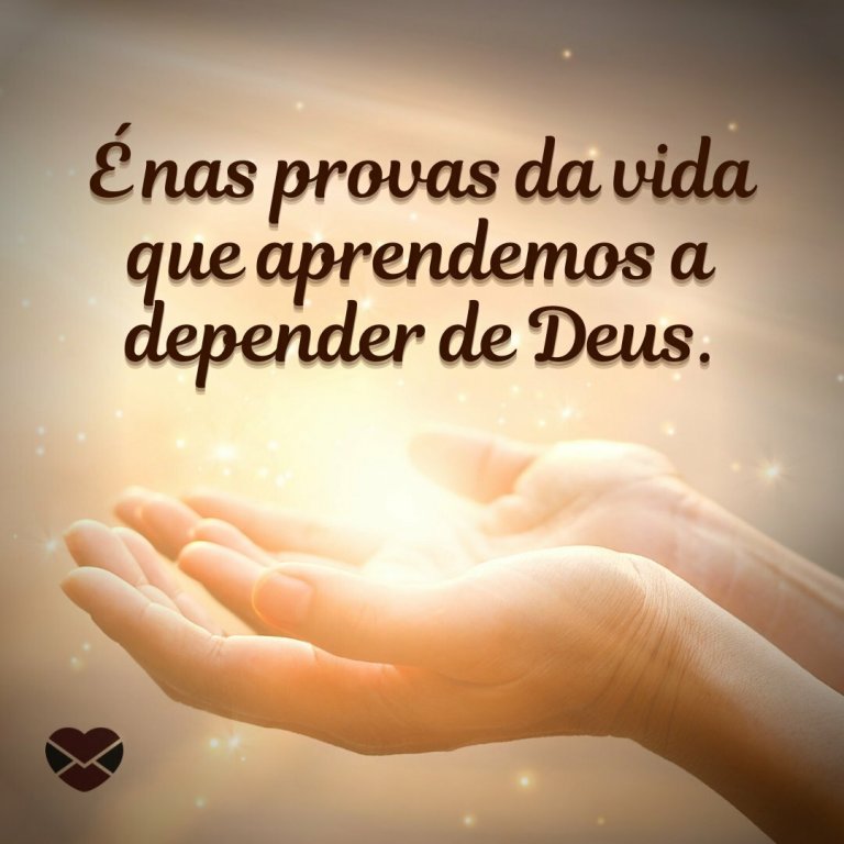 Imagens de Deus para louvar o Senhor Tenha fé no amanh£ é nas provas da vida que aprendemos a depender de Deus