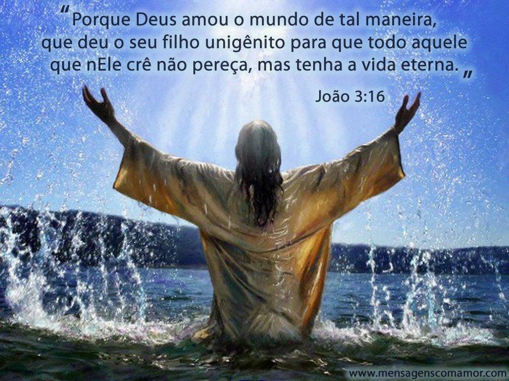 Imagens Religiosas A mensagem de Deus pra vocª Porque Deus amou o mundo de tal maneira que deu o seu filho unigªnito para que todo aquele que nele crª n£o pere§a mas tenha a vida eterna