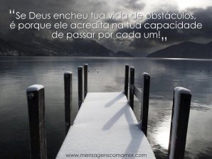 'Se Deus encheu tua vida de obstáculos, é porque Ele acredita na tua capacidade de passar por cada um!' - Imagens Religiosas