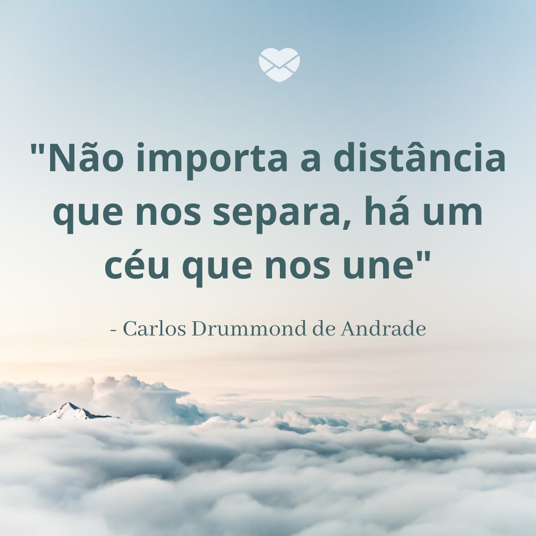 'Não importa a distância que nos separa, há um céu que nos une - Carlos Drummond de Andrade' - Imagens Para Pensar