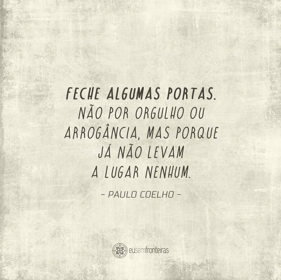 Resultado de imagem para Feche algumas portas, não por orgulho ou arrogância, mas porque já não levam a lugar nenhum.