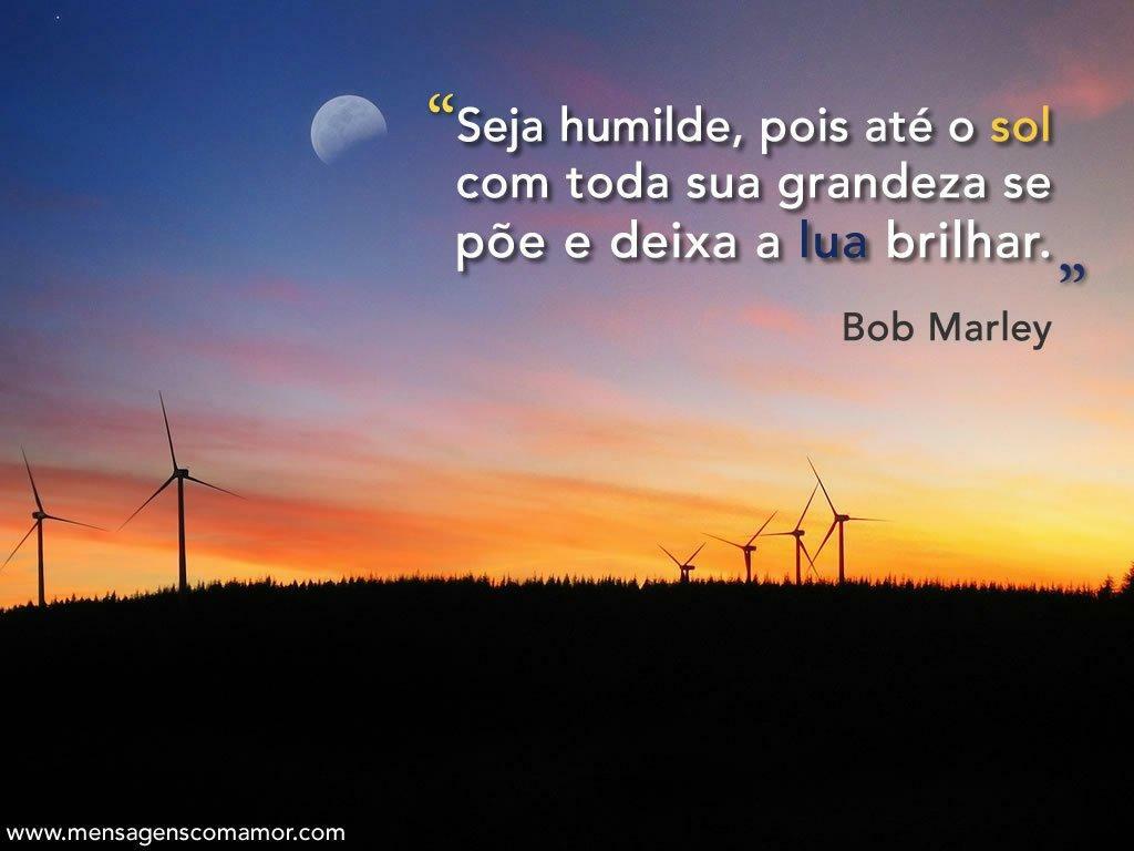 Imagens para Pensar sobre a Vida é hora de Refletir "Seja humilde pois até o sol toda sua grandeza se pµe e deixa a lua brilhar "