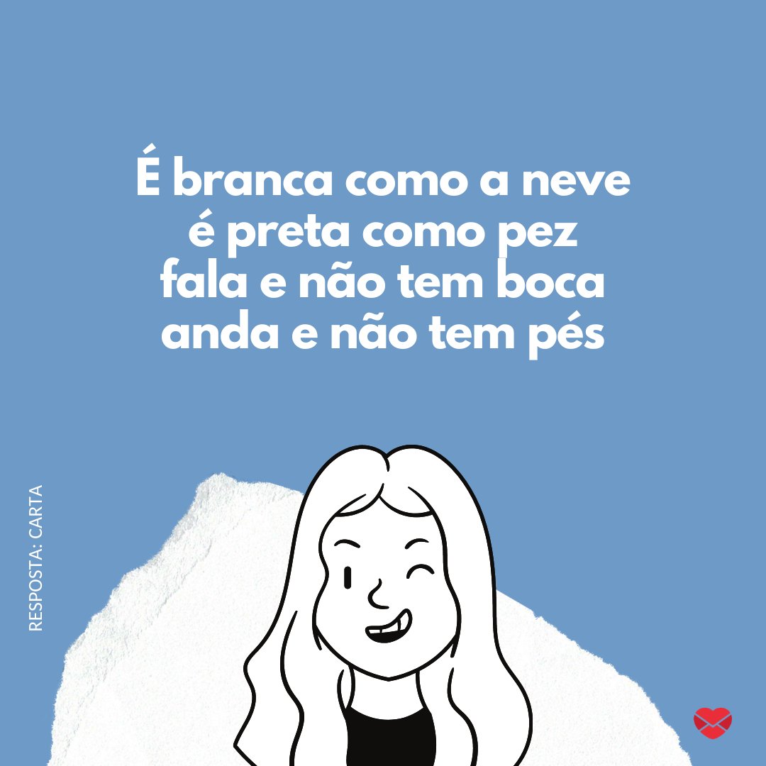 'Fala e não tem boca, Anda e não tem pés.' - Adivinhas