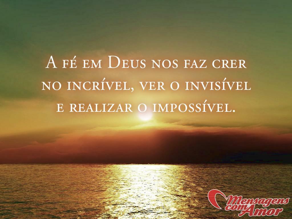 Imagens Religiosas A Mensagem Divina para vocª A fé em Deus nos faz crer no incrvel ver o invisvel e realizar o impossvel