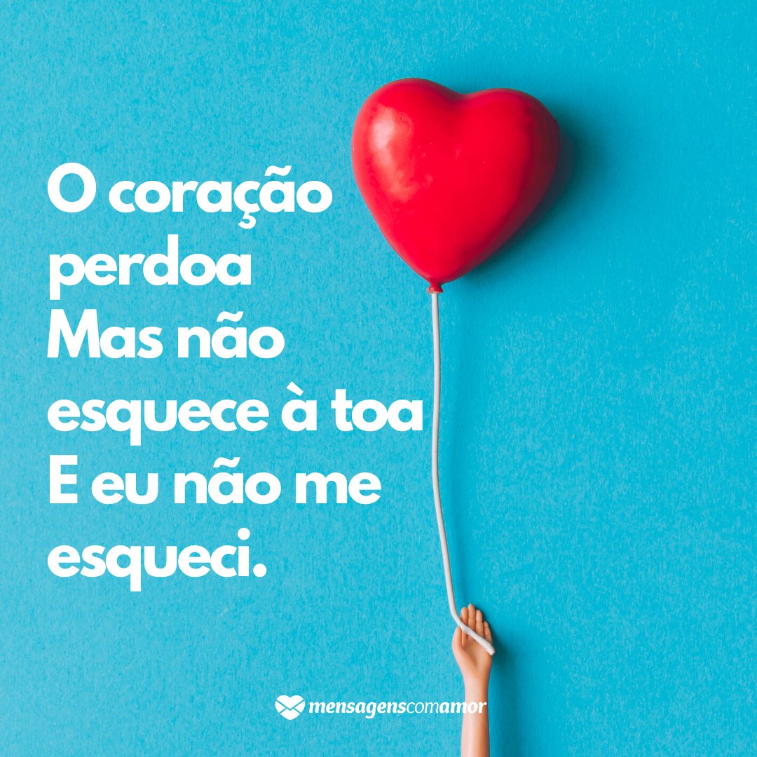 Mensagens Com Amor | Canva 'O coração perdoa Mas não esquece à toa E eu não me esqueci.' - Mensagens para espantar a tristeza