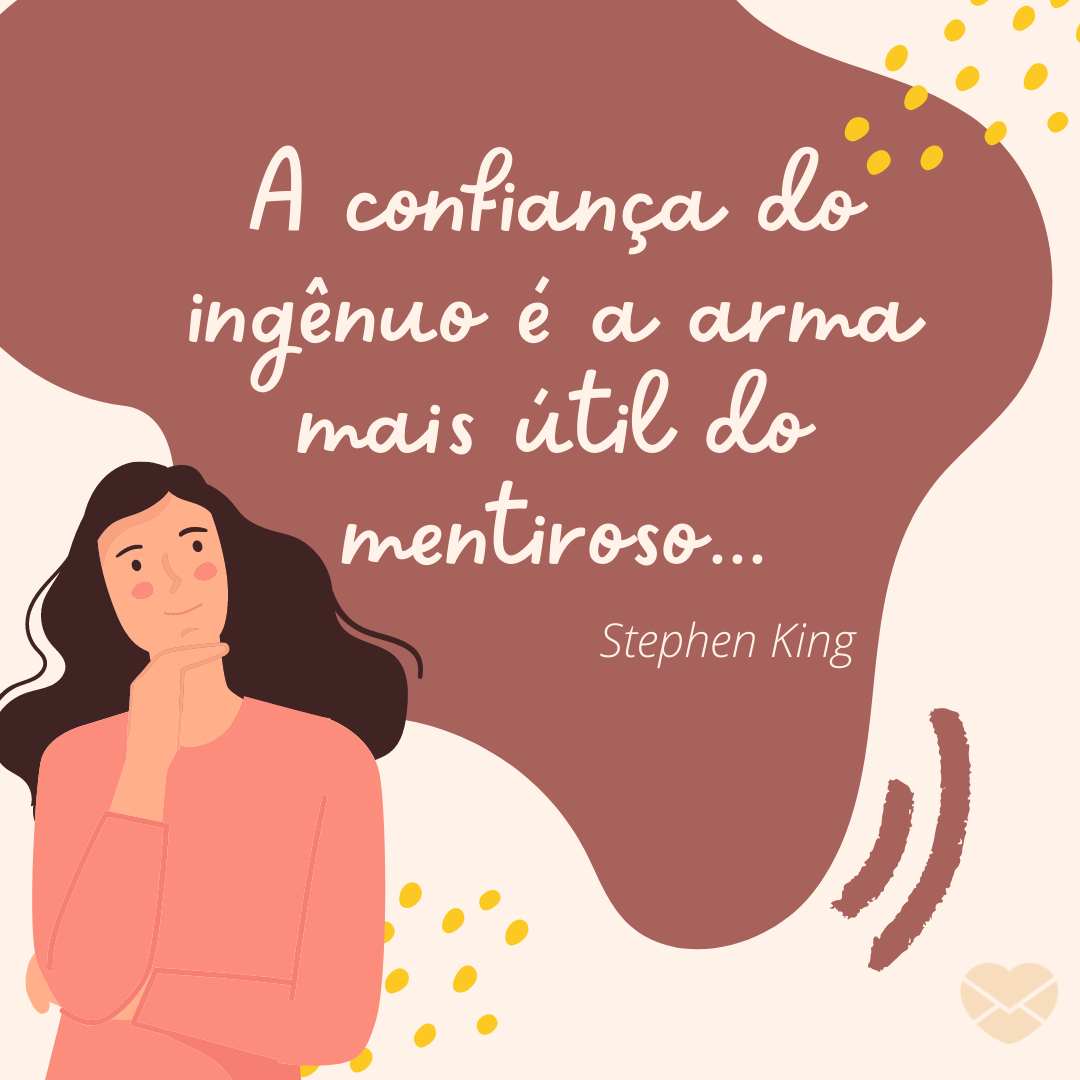 'A confiança do ingênuo é a arma mais útil do mentiroso...' - Frases sobre confiança  Stephen King