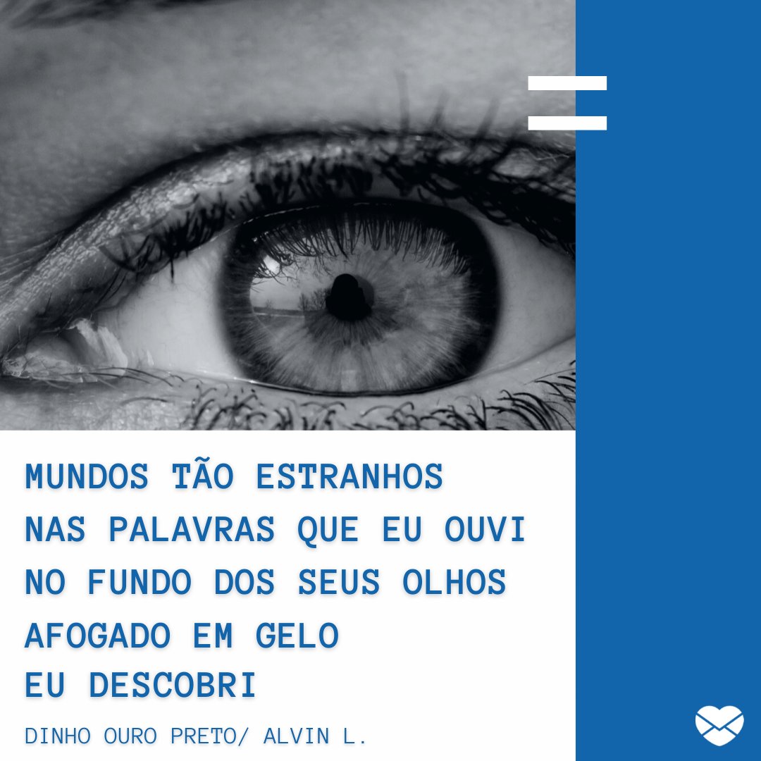 Mensagens Com Amor / Canva / CCat82 'Mundos tão estranhos nas palavras que eu ouvi. No fundo dos seus olhos, afogado em gelo, eu descobri' - Capital Inicial