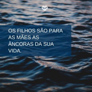 Mensagens Com Amor/ Canva 'Os filhos são para as mães as âncoras da sua vida.' -Imagens de Dia das Mães