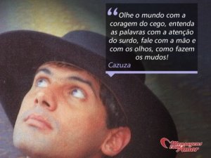 'Olhe o mundo com a coragem de cego, entenda as palavras com a atenção do surdo(...)' - Cazuza em imagens