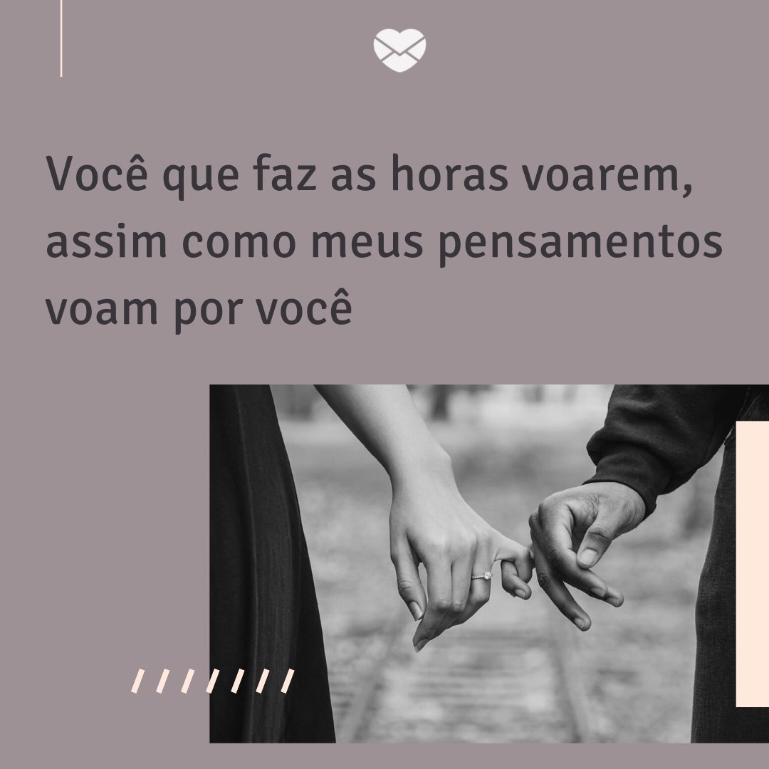Mensagens Com Amor/Canva 'Você que faz as horas voarem, assim como meus pensamentos voam por você' - Amor em Poesia