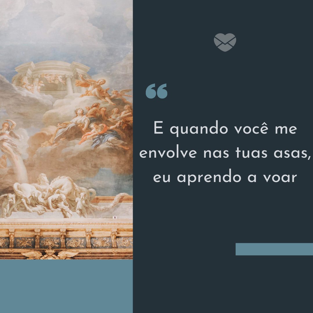 Mensagens Com Amor/Canva 'E quando você me envolve nas tuas asas, eu aprendo a voar' - Amor em Poesia