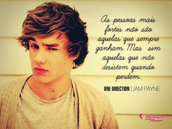'As pessoas mais fortes não são aquelas que sempre ganham. Mas sim aquelas que não desistem quando perdem.' - Imagens de One Direction