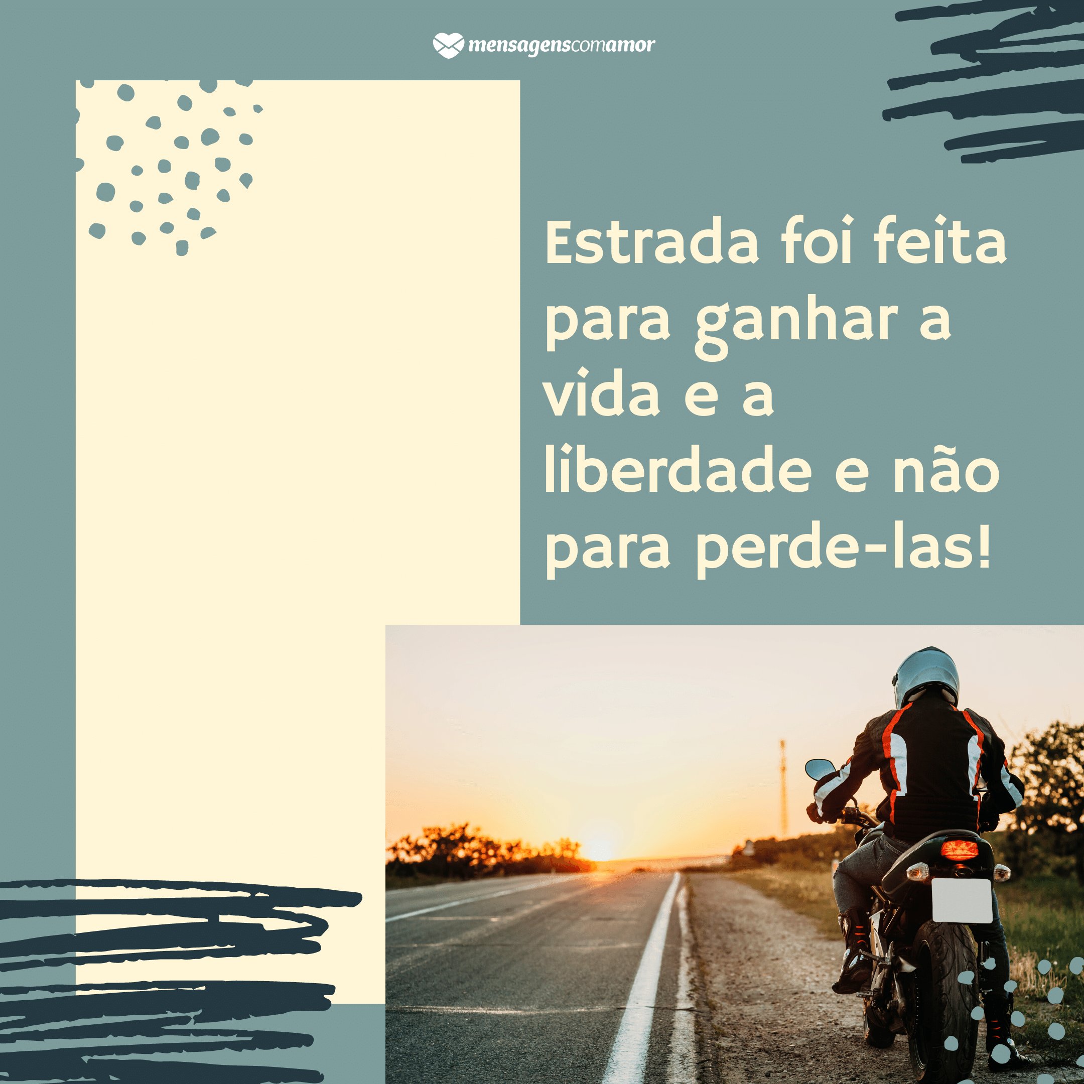 'Estrada foi feita para ganhar a vida e a liberdade e não para perde-las!' - Frases de moto