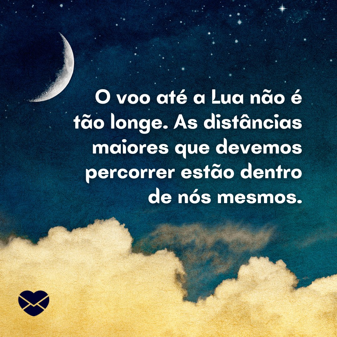 'O voo até a Lua não é tão longe. As distâncias maiores que devemos percorrer estão dentro de nós mesmos.' - Frases sobre a Lua