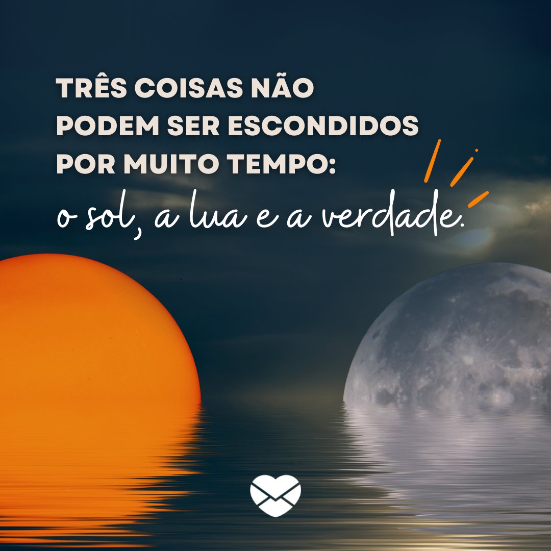 'Três coisas não podem ser escondidos por muito tempo: o sol, a lua e a verdade.' - Frases sobre a Lua