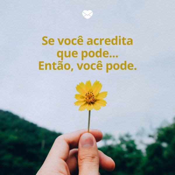Mensagens Com Amor/ Canva 'Se você acredita que pode... Então, você pode.' -Mensagens de boa sorte