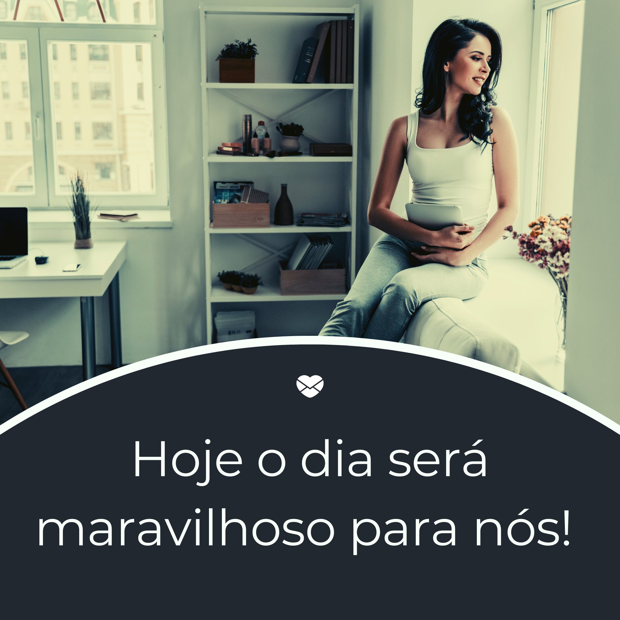 Mensagens Com Amor/Canva 'Hoje o dia será maravilhoso para nós!' - Bom dia, meu amor...