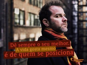 Mensagens Com Amor 'Dê sempre o seu melhor. A vida gosta mesmo é de quem se posiciona' - Frases de bom trabalho