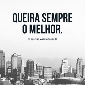 Mensagens Com Amor/Canva 'Queira sempre o melhor!' - Frases de bom trabalho